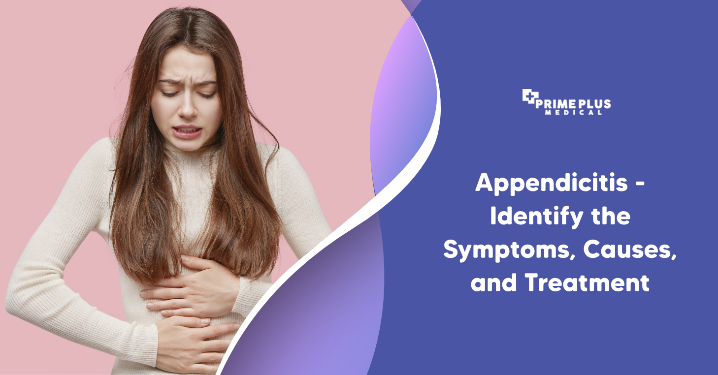 Appendicitis: Identify the Causes of Appendicitis - Prime Plus Medical